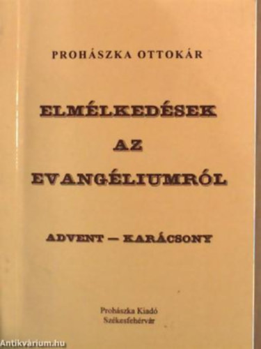 Prohászka Ottokár - Elmélkedések az Evangéliumról - Advent-Karácsony