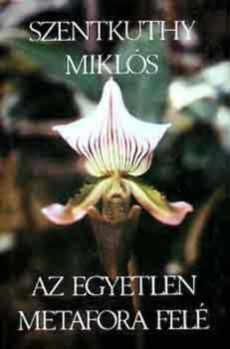 Szentkuthy MIkl�s - Az egyetlen metafora fel�