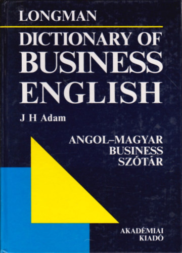 J. H. Adam (tdolg.) - Longman - Angol-magyar business sztr (Longman - Dictionary of business english)