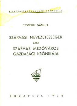 Tessedik S�muel - Szarvasi nevezetess�gek azaz Szarvas mez�v�ros gazdas�gi kr�nik�ja