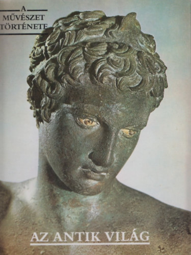 Aradi Nra (szerk.) - Az antik vilg (A mvszet trtnete)