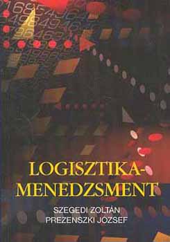 Szegedi Zolt�n, Prezenszki J�zsef - Logisztika-menedzsment