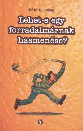 Fld S. Pter - Lehet-e egy forradalmrnak hasmense?
