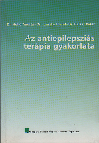 Holló András Dr.; Janszky József Dr.; Dr. Halász Péter - Az antiepilepsziás terápia gyakorlata