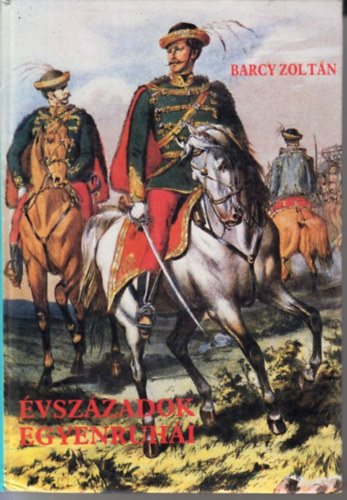 Barcy Zolt�n - �vsz�zadok egyenruh�i