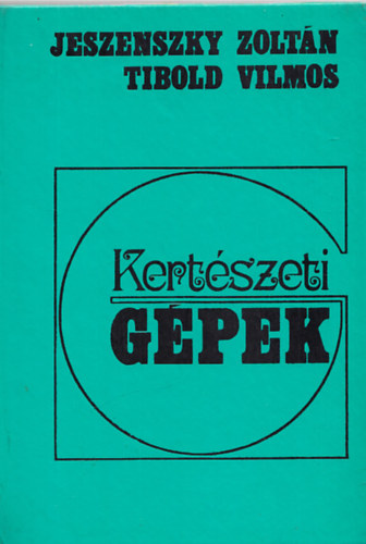 Dr. Jeszenszky Zoltán - Dr. Tibold Vilmos - Kertészeti gépek