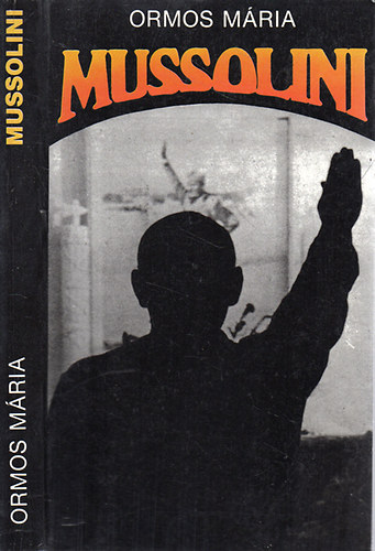 Szerző Ormos Mária Róla szól Benito Mussolini Lektor Kis Aladár Ránki György - Mussolini - politikai életrajz