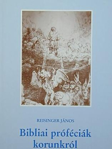 Reisinger J�nos (�ssze�ll�totta) - Bibliai pr�f�ci�k korunkr�l.