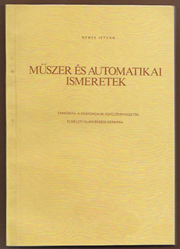 Nemes István - Műszer és automatikai ismeretek Tankönyv a közforgalmi repülőgépvezetők elméleti alapképzése számára