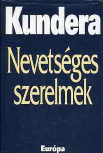 Milan Kundera - Nevetsges szerelmek