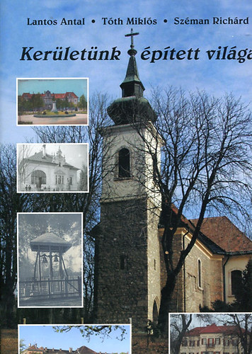 Lantos Antal, Tth Mikls, Szmann Richrd - Kerletnk ptett vilga - Budapest XVI. kerlete