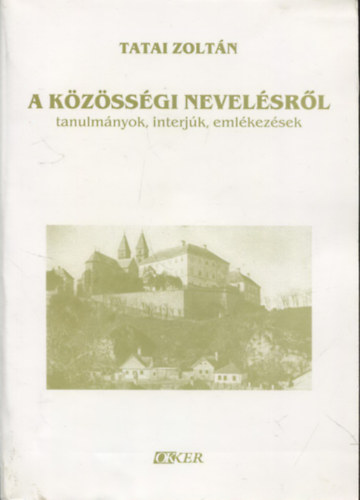 Tatai Zoltn - A kzssgi nevelsrl (Tanulmnyok, interjk, emlkezsek)