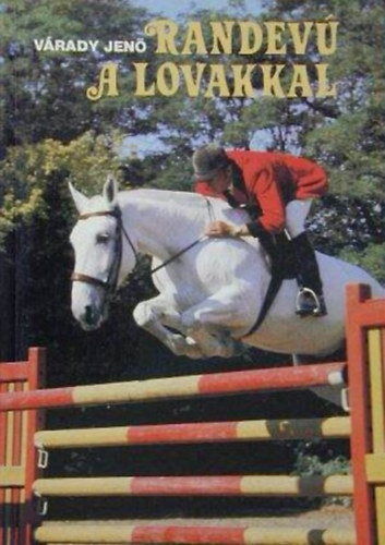 Vrady Jen, Salnki Mikls (lektor) - Randev a lovakkal - A lvarzs, Djugrats (Jumping off), Djlovagls, Military, Tvlovagls, Lovastorna, Fogathajts, Vilgversenyek, lovasszvetsgek