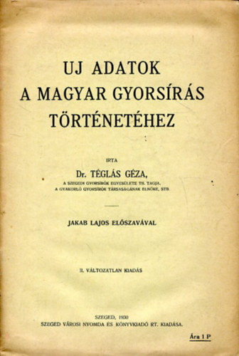 Dr. T�gl�s G�za (f�szerkeszt�) - �j adatok a magyar gyors�r�s t�rt�net�hez