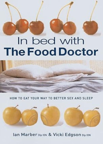 by Vicki Edgson (Author), Ian Marber (Author) - In Bed With The Food Doctor - How to Eat Your Way to Better Sex and Sleep