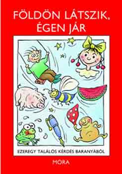 Lbadin Kedves Klra, Szerk.: Dian Viktria - Fldn ltszik, gen jr - Ezeregy talls krds Baranybl (Termszet, Nvnyek, llatok, Emberek, Krnyezet, Jtkok)