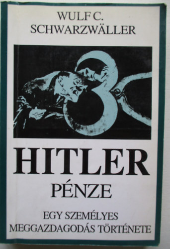 Wulf C. Schwarzwaller - Hitler p�nze - Egy szem�lyes meggazdagod�s t�rt�nete