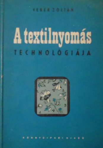 Veber Zoltán - A textilnyomás technológiája
