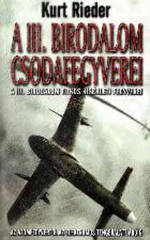 Kurt Rieder - A III. birodalom csodafegyverei