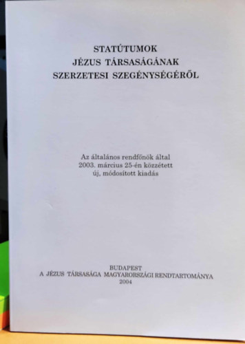 Statútumok Jézus Társaságának szerzetesi szegénységéről - Az általános rendfőnök által 2003. március 25-én közzétett új, módosított kiadás
