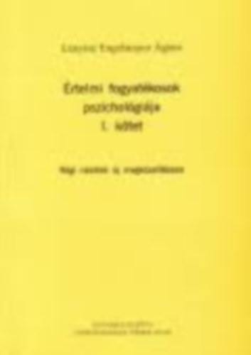 Lányiné Engelmayer Ágnes - Értelmi fogyatékosok pszichológiája I. kötet
