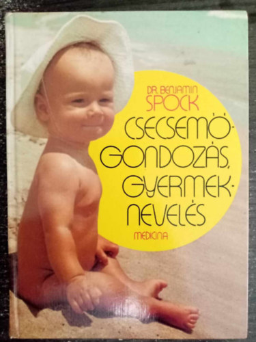 Dr. Benjamin Spock, Vitray Tamásné (ford.), Graf.: Gál Éva, Dr. Kádár András (lektor) - Spock - Csecsemőgondozás, gyermeknevelés (Baby and Child Care)