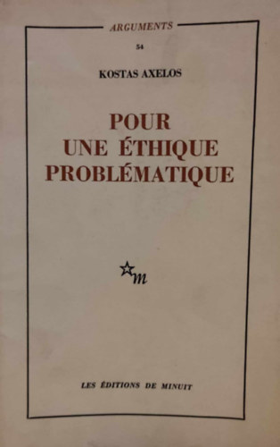 Kostas Axelos - Arguments 54: Pour une thique problmatique