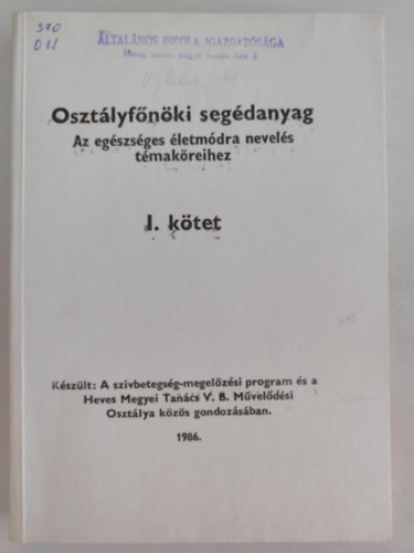 Osztlyfnki segdanyag Az egszsges letmdra nevels tmakreihez I. ktet