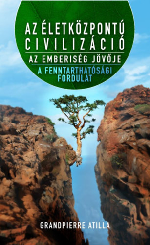 Grandpierre Atilla - Az �letk�zpont� civiliz�ci� - Az emberis�g j�v�je