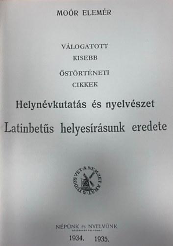 Mo�r Elem�r - Helyn�vkutat�s �s nyelv�szet. Latinbet�s helyes�r�sunk eredete (hasonm�s kiad�s)