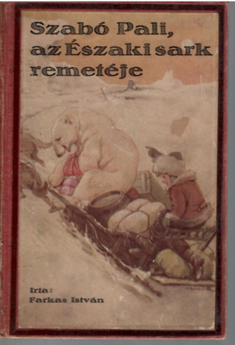 Farkas István - Szabó Pali, az Északi Sark remetéje