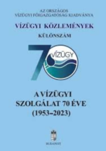 Dr. V�radi J�zsef, Dr. Szl�vik Lajos (szerk.) - A v�z�gyi szolg�lat 70 �ve (1953-2023) - V�z�gyi k�zlem�nyek - K�l�nsz�m