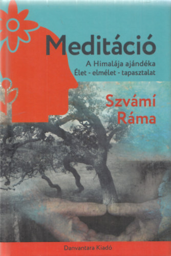 Szvámi Ráma - Meditáció - A Himalája ajándéka, élet - elmélet - tapasztalat