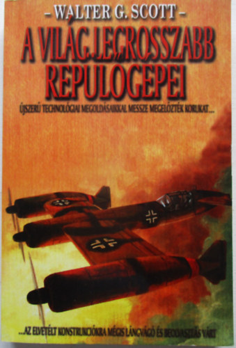 Walter G. Scott - A vil�g legrosszabb rep�l�g�pei