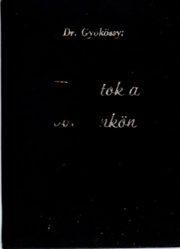 Dr. Gyrkssy Endre - Feliratok a blcsnkn