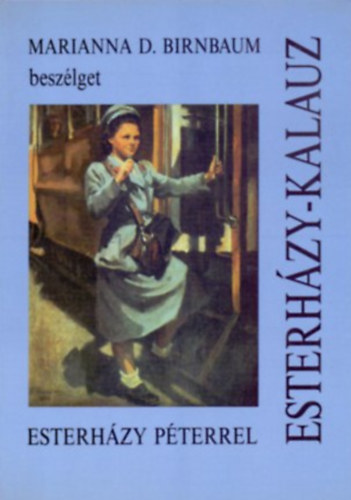 Marianna D. Birnbaum - Esterházy-kalauz (Marianna D. Birnbaum beszélget Esterházy Péterrel)