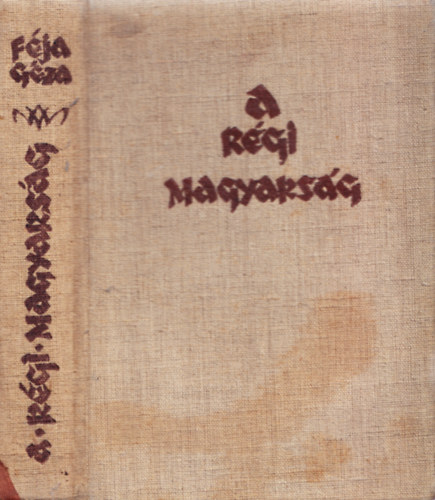 Féja Géza - Régi magyarság (A magyar irodalom története a legrégibb időktől 1772-ig)