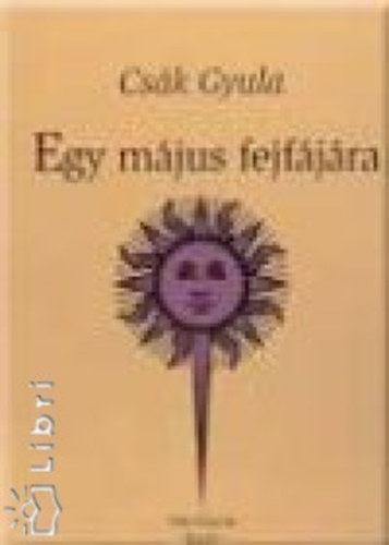 Cs�k Gyula - Egy m�jus fejf�j�ra