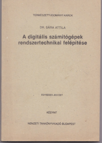 Dr. Sára Attila - A digitális számítógépek rendszertechnikai felépítése