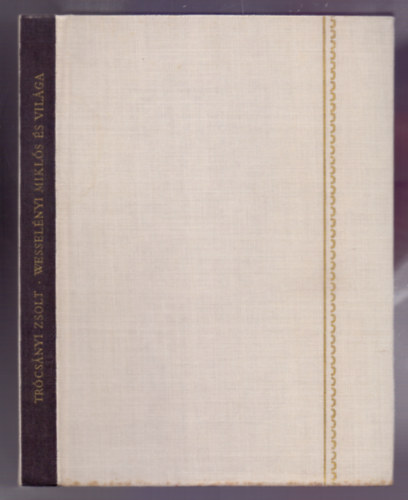 Tr�cs�nyi Zsolt - Wessel�nyi Mikl�s �s vil�ga