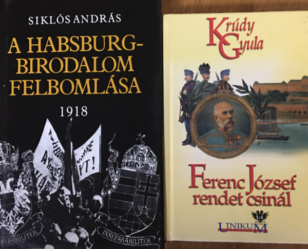 Krdy Gyula, Sikls Andrs - A Habsburg-Birodalom felbomlsa + Ferenc Jzsef rendet csinl (2 ktet)