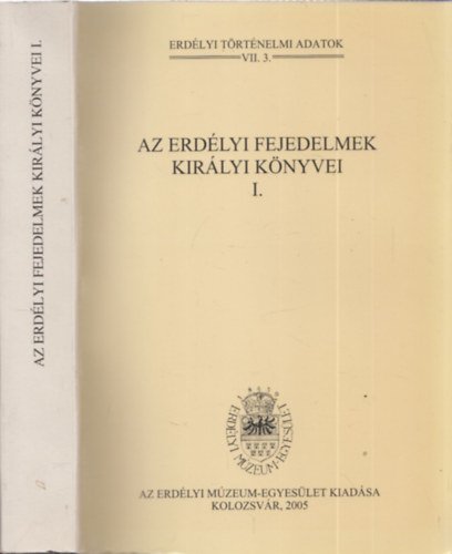 Jak Zsigmond (szerk.) - Az erdlyi fejedelmek kirlyi knyvei I. - Erdlyi trtnelmi adatok VII.3.