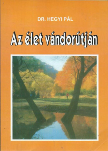 Dr. Hegyi Pál - Az élet vándorútján