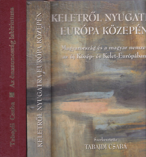 Tabajdi Csaba - 2 db Tabajdi Csaba m�: Az �nazonoss�g labirintusa + Keletr�l nyugatra Eur�pa k�zep�n (dedik�lt)