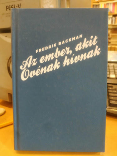 Fredrik Backman - Az ember, akit Ovénak hívnak