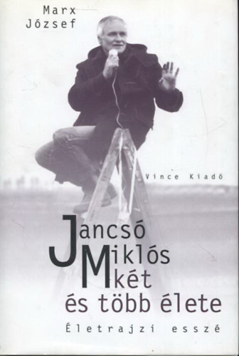 Marx J�zsef - Jancs� Mikl�s k�t �s t�bb �lete - �letrajzi essz�