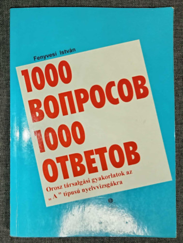 Fenyvesi Istv�n, Dr. Szalai Elek - 1000 ???????? 1000 ??????? - Orosz t�rsalg�si gyakorlatok az "A" t�pus� nyelvvizsg�kra