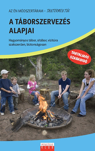 Farkas Mónika; Gulyás János; Dr. Kassai Tamás; Mórás Zsolt; Bányai Sándor - A táborszervezés alapjai
