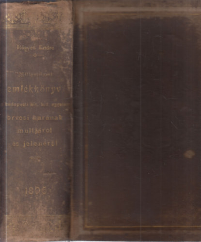 Hőgyes Endre - Emlékkönyv a Budapesti Királyi Magyar Tudományegyetem Orvosi Karának múltjáról és jelenéről