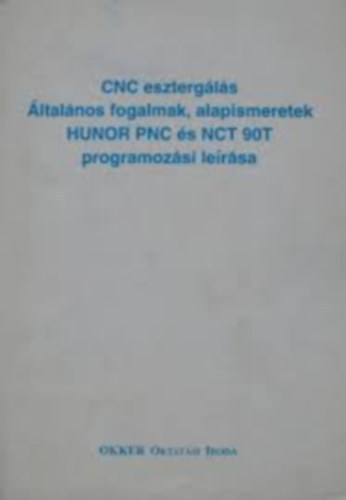 Rozgonyi Istvn (szerk.) - CNC esztergls ltalnos fogalmak, alapismeretek